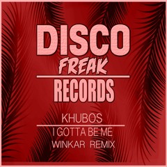 Khubos - I Gotta Be Me (Winkar Remix)OUT NOW ON TRAXSOURCE