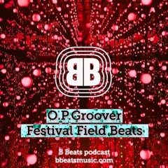 B Beats O.P.Groover ~ Festival Field Beats