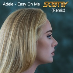 Adele - Easy On Me (Scotty Remix)