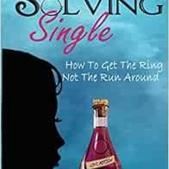 [View] EBOOK 📬 Solving Single: How To Get The Ring, Not The Runaround by G L Lambert