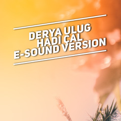 Derya Ulug - Hadi Cal ( E-Sound Version )DOWNLOAD FULL VERSION