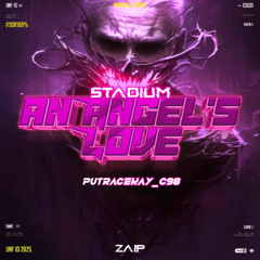 STADIUM - AN ANGEL`S LOVE #2025 ( ZAIP_ X PutraCekay_C98 )#SoRRRrrrrrrr