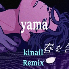 yama - 春を告げる (Kinail Remix)