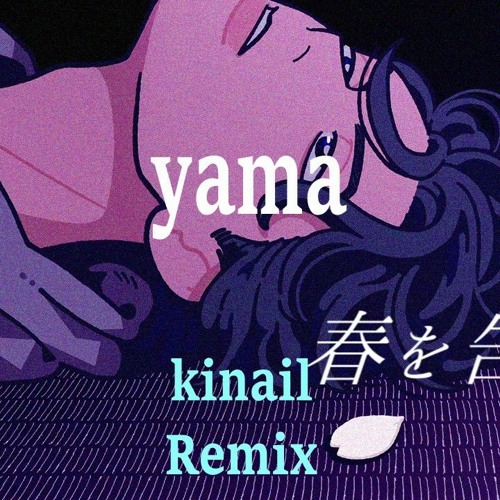 Stream Yama 春を告げる Kinail Remix By Kinail Listen Online For Free On Soundcloud
