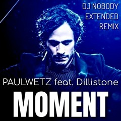 PAULWETZ & DILLISTONE - Moment (2022 Dj Nobody Extended Remix)