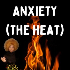 ANXIETY (the Heat)