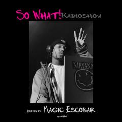So What Radioshow 484/Magic Escobar