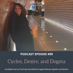 Episode #99: Cycles, Desire, & Dogma