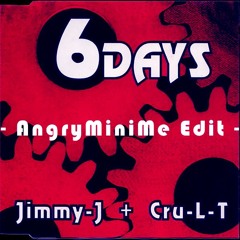 Jimmy-J & Cru-L-T - Six Days (AngryMiniMe Edit)