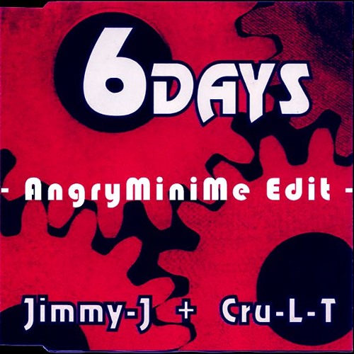Jimmy-J & Cru-L-T - Six Days (AngryMiniMe Edit)