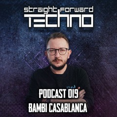 Bambi Casablanca - Straightforward Techno Podcast 019