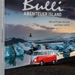 Bulli-Abenteuer Island: Mit 44 PS über die Insel aus Feuer und Eis. Neuer Bildband vom Macher des