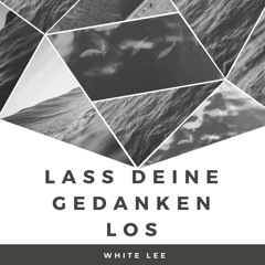 Lass deine Gedanken Los