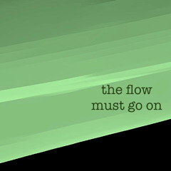 the flow must go on