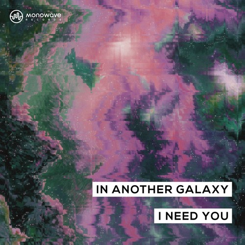 In Another Galaxy - I Need You