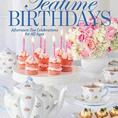 [GET] EPUB KINDLE PDF EBOOK TeaTime Birthdays: Afternoon Tea Celebrations for All Ages by  Lorna Abl