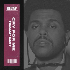 The Weeknd - Cry For Me (RECAP EDIT)