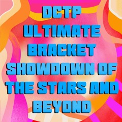 Episode 75 - The DCTP Ultimate Bracket Showdown of the Stars and Beyond