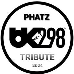 BK298 TRIBUTE VOL- 1 - PHATZ - JULY24.WAV