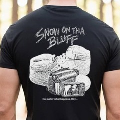 Snow On Tha Bluff No Matter What Happens Boy Shirt