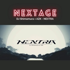 NEXTAGE (DJ Shimamura×AZK - "NEXTRA" Pt.2)