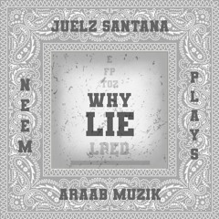 Neem & Plays feat. Juelz Santana - 'Why Lie' Produced by Araab Muzik