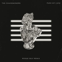 The Chainsmokers - Push My Luck (Rogue Self Remix 2021)