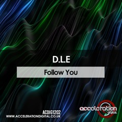 D.L.E - FOLLOW YOU - OUT NOW ON ACCELERATION.CO.UK