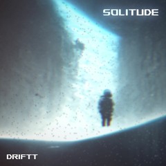 Driftt - Solitude