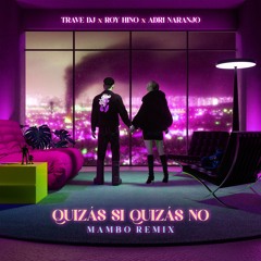 Alvaro Díaz, Quevedo - QUIZÁS SI QUIZÁS NO (Trave DJ, Roy Hino & Adri Naranjo Mambo Remix) FREE DL