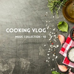 Cooking Vlog Music Collection - 45