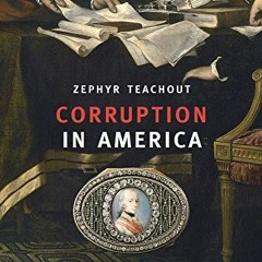 VIEW KINDLE 📝 Corruption in America: From Benjamin Franklin’s Snuff Box to Citizens