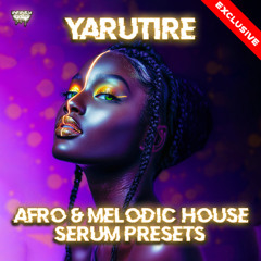 Yarutire - Afro & Melodic House Serum Presets