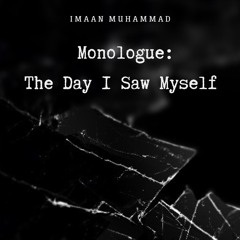 Monologue: The Day I Saw Myself
