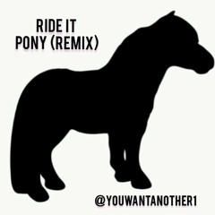 Ride It ~ [ Pony Remix ] Prod By ~ You Want Another 1