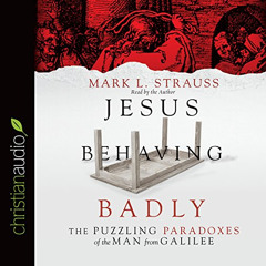 Read EBOOK 📝 Jesus Behaving Badly: The Puzzling Paradoxes of the Man from Galilee by