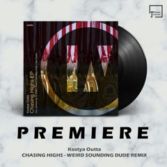 PREMIERE: Kostya Outta - Chasing Highs (Weird Sounding Dude Remix) [INU]