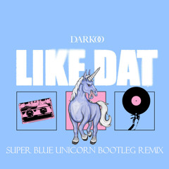 Darkoo - Like Dat (Super Blue Unicorn Bootleg Remix)