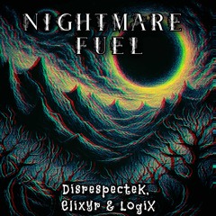 DisrespecteK, Elixyr & LogiX - Nightmare Fuel