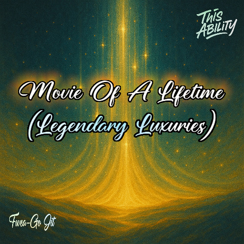 ThisAbility x Fwea-Go Jit - Movie Of A Lifetime (Legendary Luxuries)