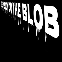 EVERYBODY DO THE BLOB
