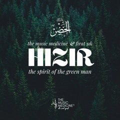The Music Medicine & Fırat Şık - Hızır (The Spirit of the Green Man)