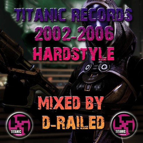 Stream Titanic Records 2002-2006 Hardstyle - Mixed By D-Railed.