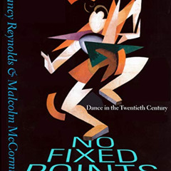 [Free] EBOOK 📰 No Fixed Points: Dance in the Twentieth Century by  Nancy Reynolds &
