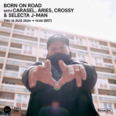 Born On Road with Carasel, Aries, Crossy & Selecta J-Man - 15 August 2024