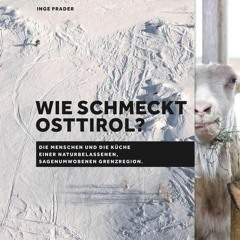 Wie schmeckt Osttirol? - Menschen und Küche einer sagenumwobenen Grenzregion  FULL PDF
