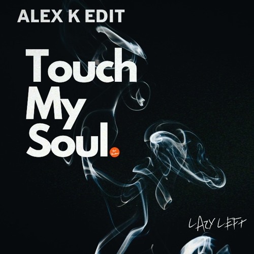 Touch my sole(Alex k edit)✍️
