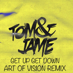 TOM&JAME - Get Up Get Down (Art OF Vision Remix)