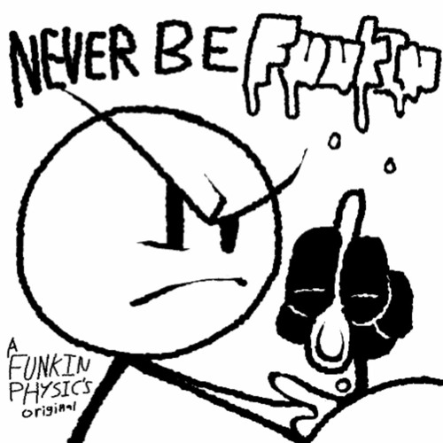 NEVER BE FUNKIN