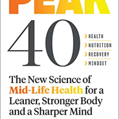 [DOWNLOAD] PDF 📤 Peak 40: The New Science of Mid-Life Health for a Leaner, Stronger